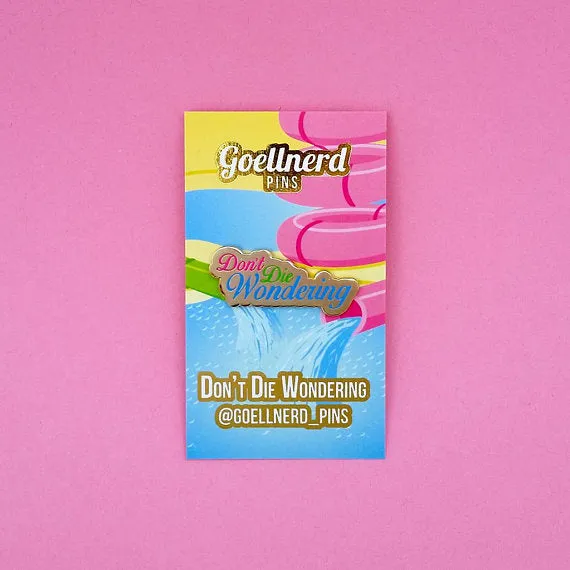 Goellnerd - "Don't Die Wondering" Enamel Pin