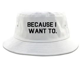 Very Nice Because I Want To Black Bucket Hat White