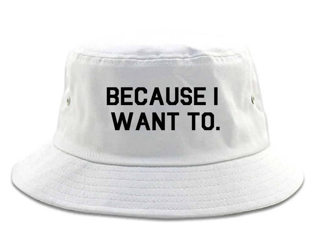 Very Nice Because I Want To Black Bucket Hat White